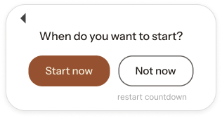 Calm-return screen after the countdown ends: "When do you want to start?" with Start now and Not now buttons.